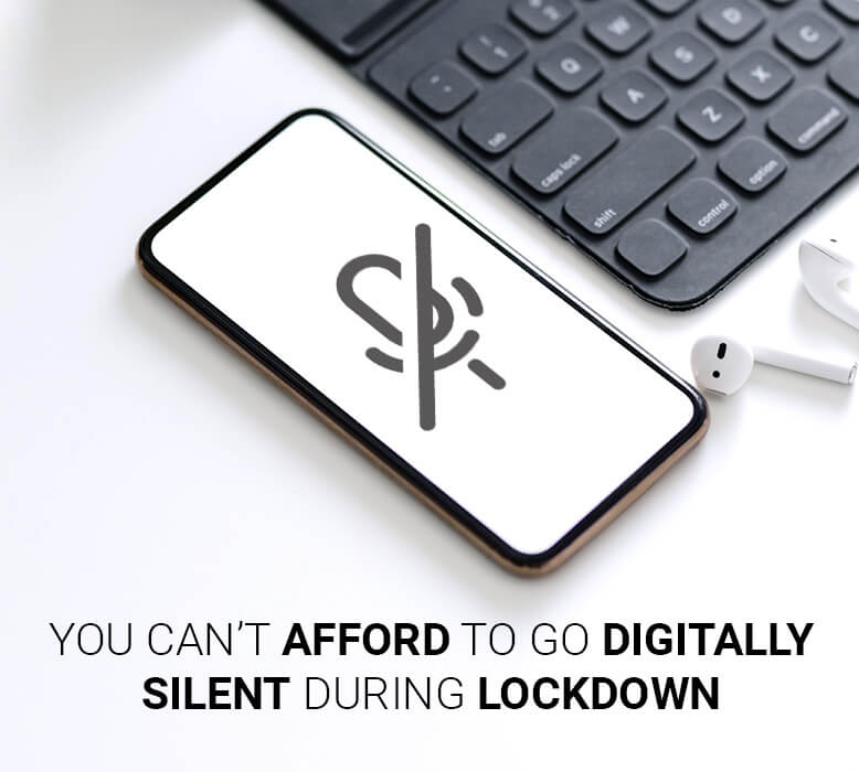 Why you can’t afford to go digitally silent during lockdown