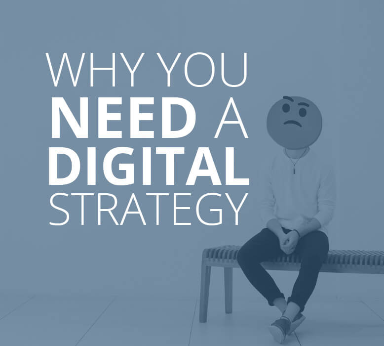 If you fail to plan you plan to fail: why you need a digital strategy