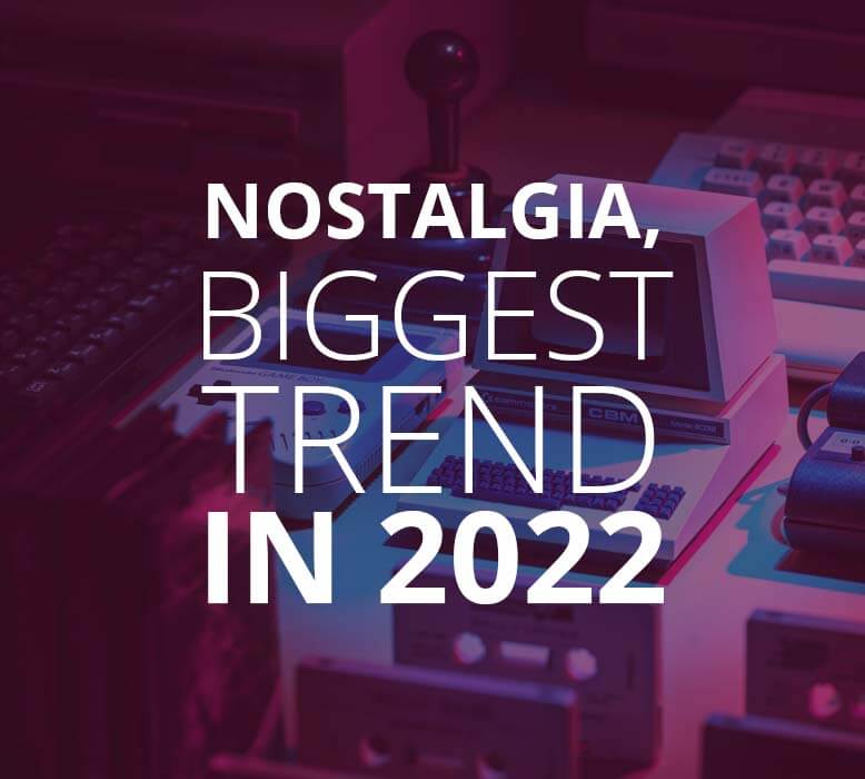 Why nostalgia will be the biggest digital marketing trend in 2022