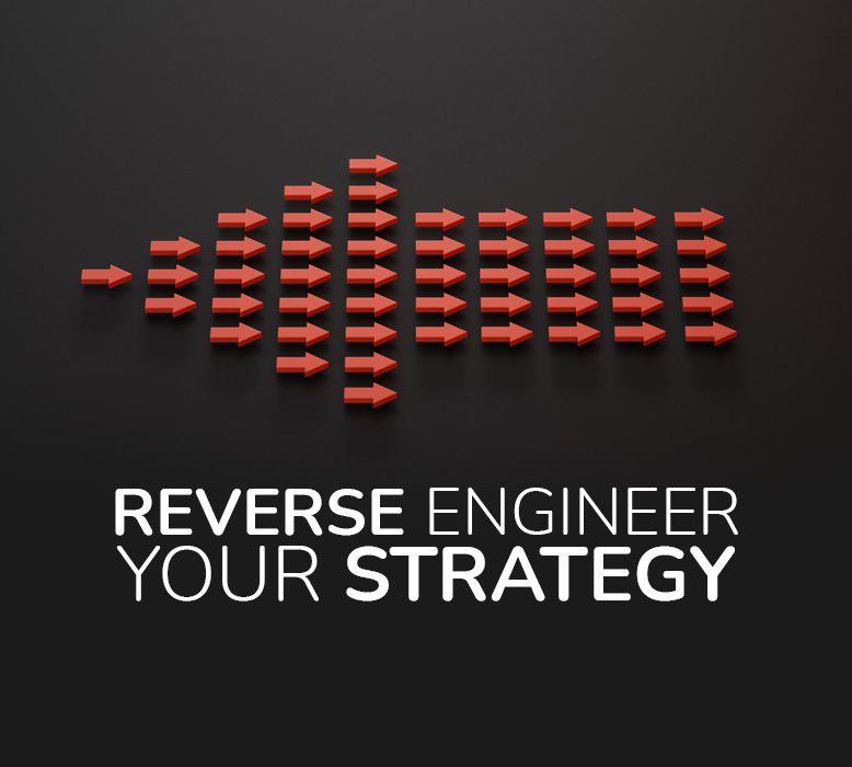 Why you need to reverse engineer your digital marketing strategy (and stop playing in traffic)