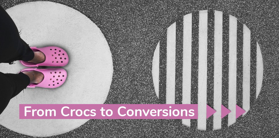 From Crocs to Conversions