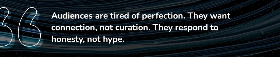 Audiences are tired of perfection